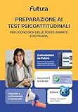 Futura. Preparazione ai test psicoattitudinali per i Concorsi delle Forze armate e di Polizia