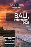  Bali, Indonesien Reiseführer 2026: Der umfassende Reiseführer für Erstbesucher, Familien, Luxusreisende, Budgetreisende und digitale Nomaden