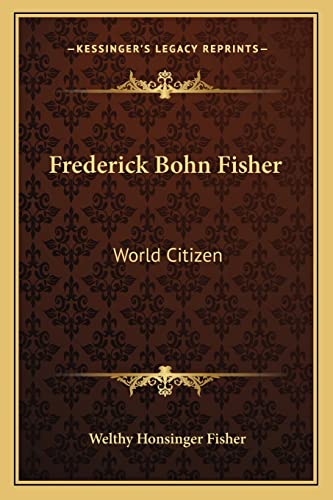 Frederick Bohn Fisher: World Citizen