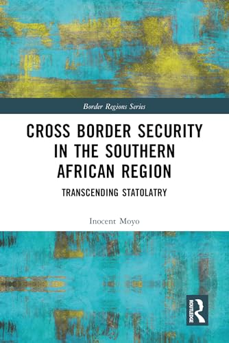 Cross Border Security in the Southern African Region (Border Regions Series)
