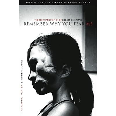 Remember Why You Fear Me: The Best Dark Fiction of Robert Shearman