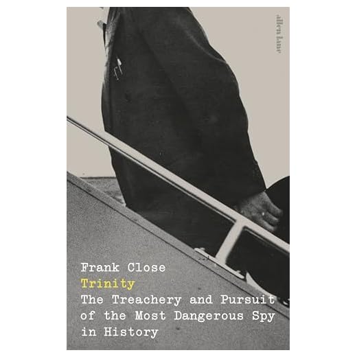 Trinity: The Treachery and Pursuit of the Most Dangerous Spy in History