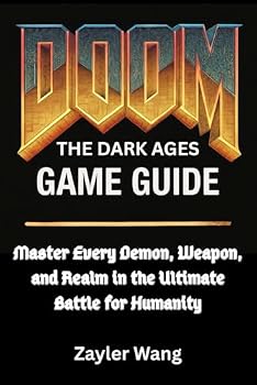 DOOM: The Dark Ages Game Guide : Master Every Demon, Weapon, and Realm in the Ultimate Battle for Humanity