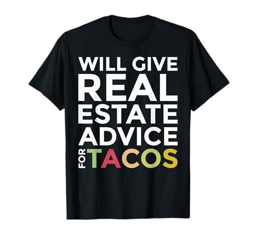Will Give Real Estate Advice For Tacos Agent Realtor Shirt T-Shirt