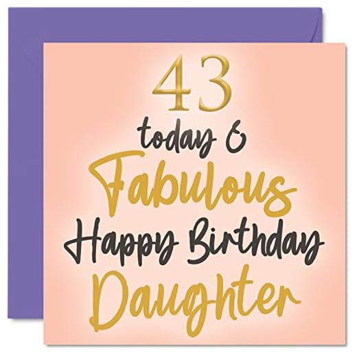 Fabulosas tarjetas de cumpleaños 43 para hija, 43 Today & Fabulous, tarjeta de feliz cumpleaños para hija de parte de mamá papá, regalos de cumpleaños para hija, 145 mm x 145 mm, bonitas tarjetas de