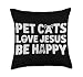 Pet Cats Love Jesus Be Happy Christian Cat Animal Lover Throw Pillow