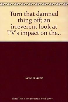 Hardcover Turn that damned thing off; an irreverent look at TV's impact on the.. Book
