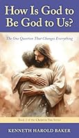 How Is God to Be God to Us?: The One Question That Changes Everything (Christ in You) 1662968930 Book Cover
