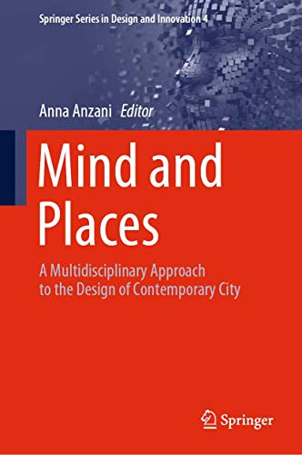 Mind and Places: A Multidisciplinary Approach to the Design of Contemporary City (Springer Series in Design and Innovation, 4)