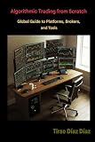 ALGORITHMIC TRADING FROM SCRATCH: The Global Guide to Platforms, Brokers and Tools