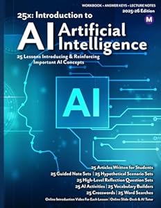 25x: Introduction to Artificial Intelligence (AI) - MS: Full workbook plus answer keys and lecture notes. (25x Computers, Technology, AI, and Robotics for Middle School Learners)
