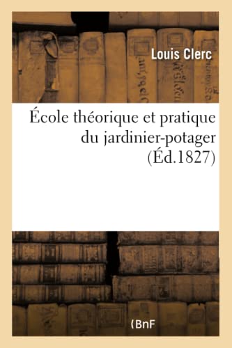 École Théorique Et Pratique Du Jardinier-Potager (Sciences) (French Edition)