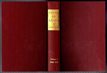 Hardcover THE ANNALS OF KANSAS 1886-1925: Volume One, 1886-1910 Book