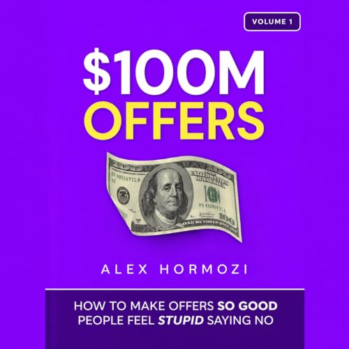 $100M Offers by Alex Hormozi | How to Make Offers So Good People Feel Stupid Saying No | Audiobook Summary