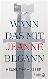 Wann das mit Jeanne begann: Roman - Helmut Krausser 