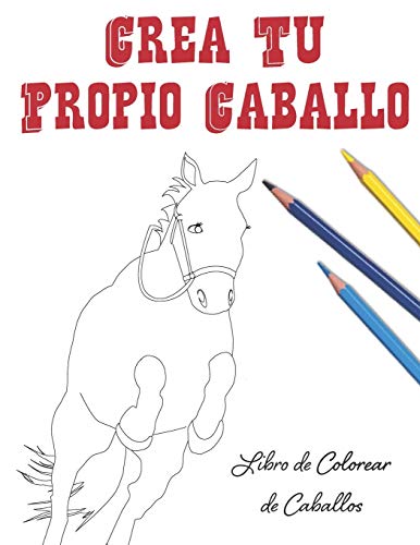 Crea Tu Propio Caballo: Libro de Colorear de Caballos (Spanish Edition)