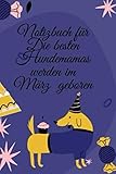 Photo Gallery notizbuch für die besten hundemamas werden im märz geboren.: notizbuch für die besten hundemamas werden im märz geboren.lustiges hundeliebhaber ... von notizen, terminen, aufgaben & ideen Photo Gallery notizbuch für die besten hundemamas werden im märz geboren.: notizbuch für die besten hundemamas werden im märz geboren.lustiges hundeliebhaber ... von notizen, terminen, aufgaben & ideen