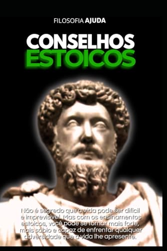 Conselhos Estoicos: Sabedoria Para a Vida