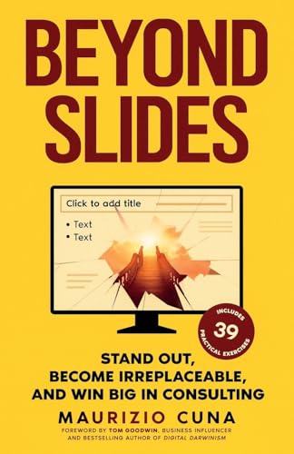 Beyond Slides: Stand out, become irreplaceable, and win big in consulting