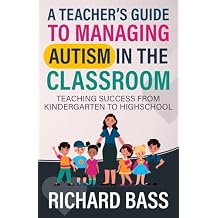 A Teachers Guide to Managing Autism in the Classroom Teaching Success from Kindergarten to Highschool Inclusive Teaching Paperback May 23, 2024