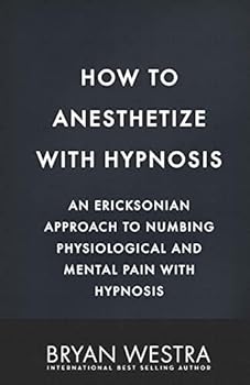Paperback How To Anesthetize With Hypnosis: An Ericksonian Approach To Numbing Physiological and Mental Pain With Hypnosis Book