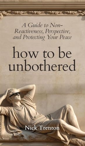 How To Be Unbothered: A Guide to Non-Reactivene... 1647435951 Book Cover