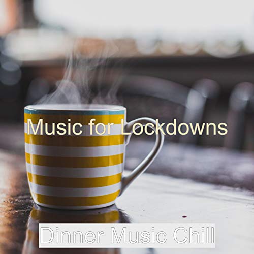 Play Music for Lockdowns by Dinner Music Chill on Amazon Music