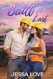 Built To Last: A Small-Town Workplace Romance About Second Chances, Slow Burn Love, and New Beginnings (Carter & Sons Construction Romance Book 2)