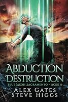 Abduction Destruction: Blue Moon Investigations Sacramento Book 8 B0D7S8P4XX Book Cover