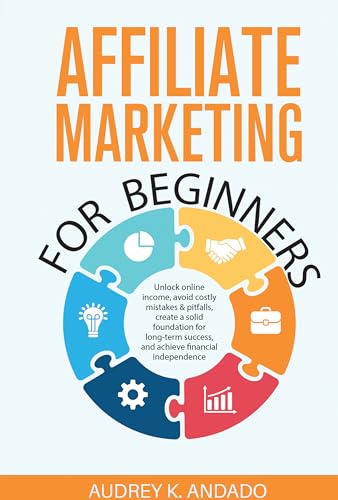 AFFILIATE MARKETING FOR BEGINNERS: UNLOCK ONLINE INCOME, AVOID CO...