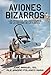 Produktbild Aviones Bizarros SEGUNDA EDICIÓN: Los aparatos más asombrosos de la historia de la aviación