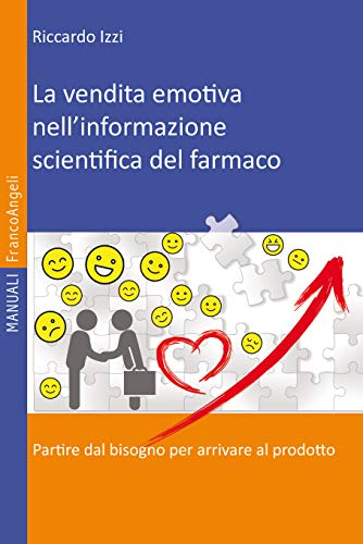 La vendita emotiva nell'informazione scientifica del farmaco: Partire dal bisogno per arrivare al prodotto