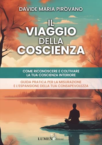 Il Viaggio della Coscienza: Come Riconoscere e Coltivare la Tua Coscienza Interiore Guida Pratica per la Misurazione e l’Espansione della Tua Consapevolezz
