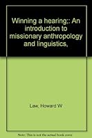 Winning a hearing;: An introduction to missionary anthropology and linguistics, B0007EC7SW Book Cover