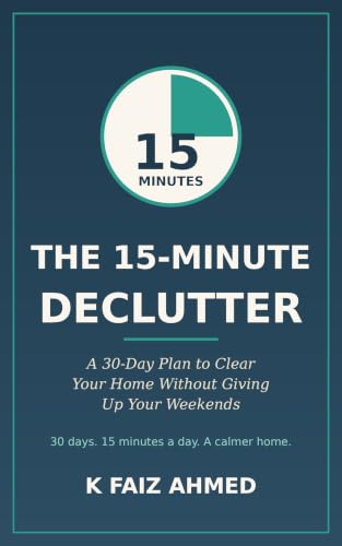 The 15-Minute Declutter: A 30-Day Plan to Clear Your Home