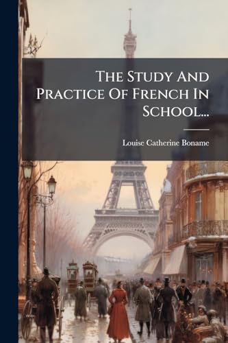 The Study And Practice Of French In School... (French Edition)