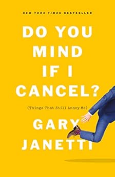 Books,Reference,Writing, Research & Publishing Guides Do You Mind If I Cancel?: (Things That Still Annoy Me) Gary Janetti