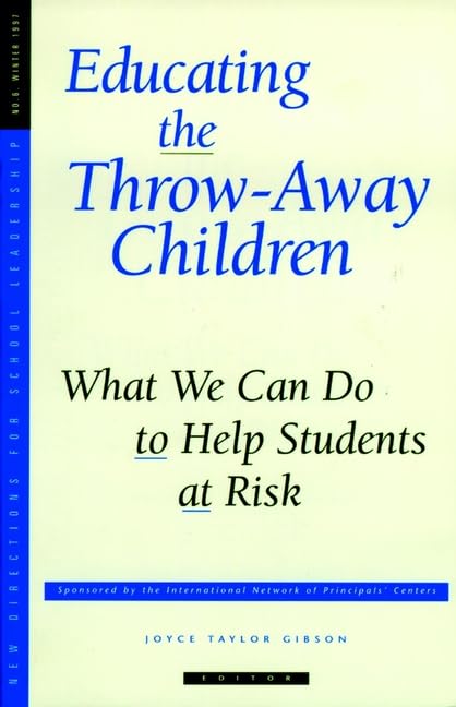 Educating the Throw-Away Children: What We Can Do to Help Students at Risk: New Directions for School Leadership, Number 6 (Single Issue: School Leadership)      1st Edition
