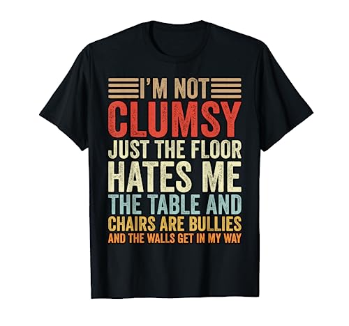 I'm Not Clumsy Women Sarcastic Sayings Men Boys Girls Funny T-Shirt