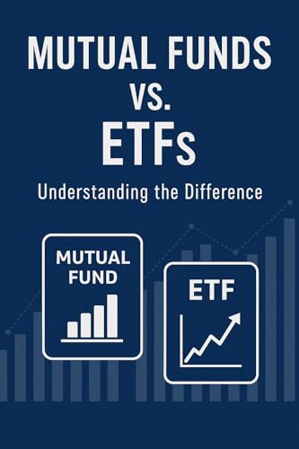 Mutual Funds vs. ETFs: Understanding the Difference