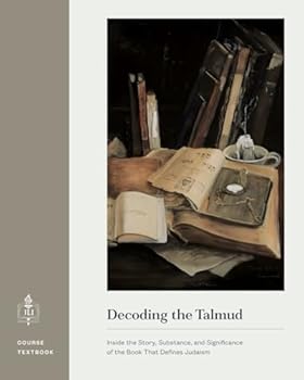 Decoding the Talmud: Inside the Story, Substance, and Significance of the Book That Defines Judaism