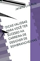 DICAS VALIOSAS PARA VOCÊ TER SUCESSO NA CARREIRA DE DESIGNER DE SOMBRANCHELHAS (Portuguese Edition) B0F5QHWB46 Book Cover