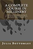 A Complete Course in Millinery: twenty-four practical lessons detailing the processes for mastering the art of millinery; a text book for teachers of millinery