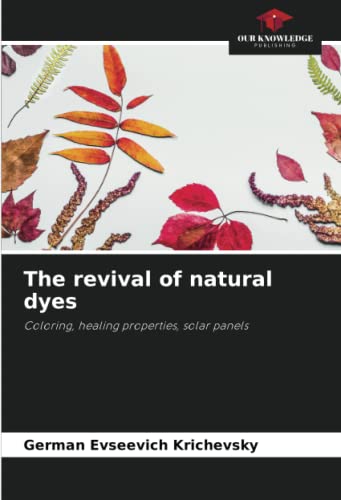 The revival of natural dyes: Coloring, healing properties, solar panels
