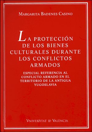 Portada de La protección de los bienes culturales durante los conflictos armados: Especial referencia al conflicto armado en el territorio de l