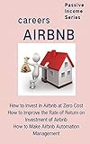 Airbnb careers: How to Invest in Airbnb at Zero Cost How to Improve the Rate of Return on Investment of Airbnb How to Make Airbnb Automation ... the Financial Freedom Passive Income Myth)
