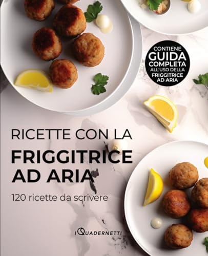 Ricette con la friggitrice ad aria: ricettario per annotare fino a 120 preparazioni e conservarle...
