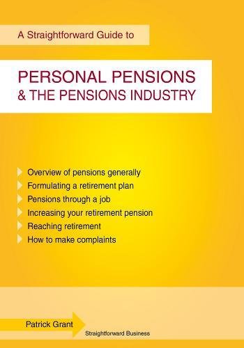 Straightforward Guide to Personal Pensions and the Pensions Industry, A: Fourth Edition