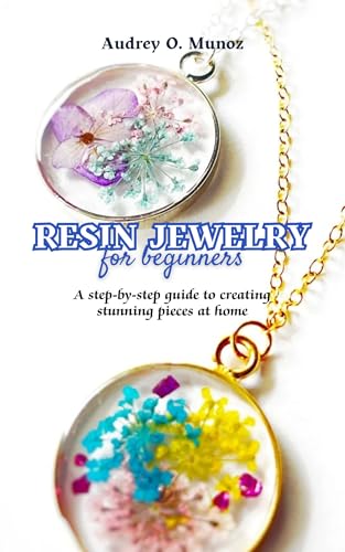 Resin Jewelry For Beginners: A step-by-step guide to creating stunning pieces at home image 2