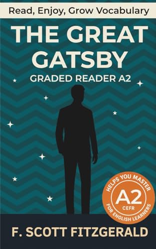 The Great Gatsby - Graded Reader A2: Retold Story for English Learners & Vocabulary Building in Easy English (The Great Gatsby: Read & Rise)